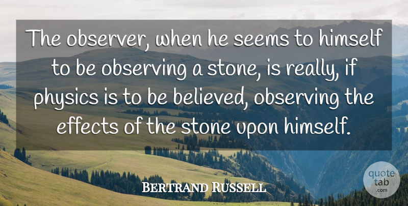 Bertrand Russell Quote About Spiritual, Philosophy, Philosophical: The Observer When He Seems...