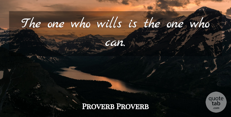 Proverb Proverb Quote About Wills: The One Who Wills Is...