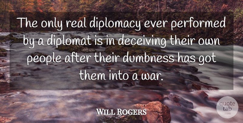 Will Rogers Quote About War, Real, People: The Only Real Diplomacy Ever...