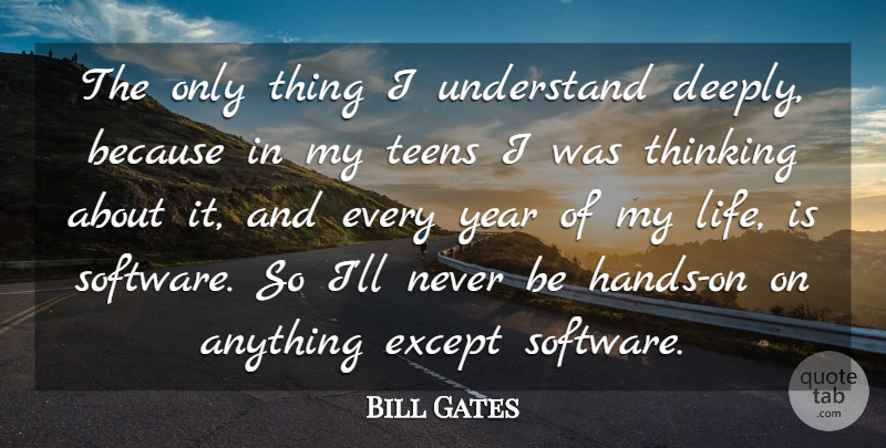 Bill Gates Quote About Thinking, Hands, Years: The Only Thing I Understand...
