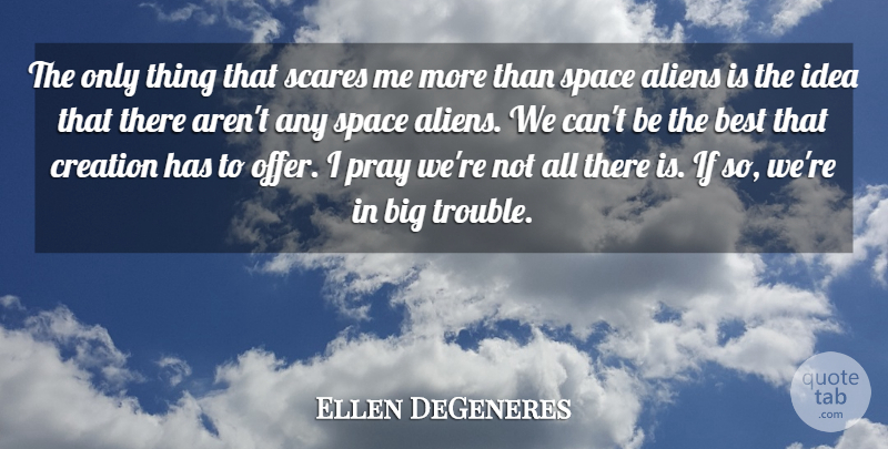 Ellen DeGeneres Quote About Funny, Humor, Ideas: The Only Thing That Scares...