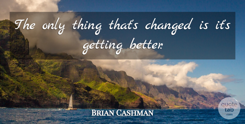 Brian Cashman Quote About Changed: The Only Thing Thats Changed...