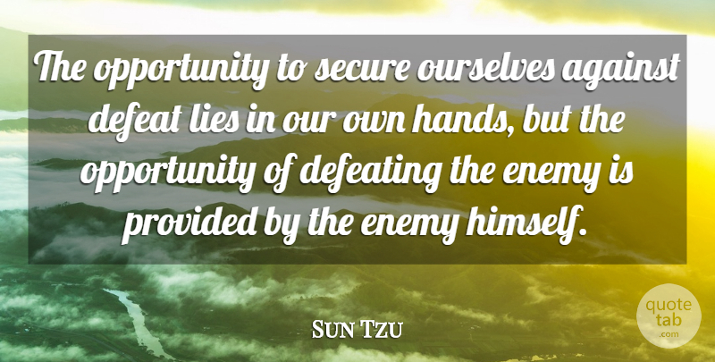 Sun Tzu Quote About Against, Chinese Philosopher, Defeat, Defeating, Lies: The Opportunity To Secure Ourselves...