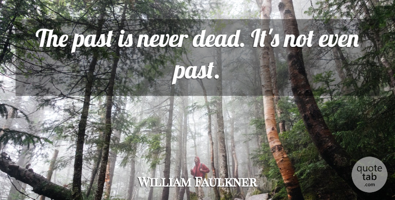 William Faulkner Quote About Wisdom, Past, Heredity And Environment: The Past Is Never Dead...