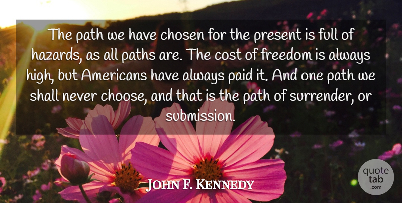 John F. Kennedy Quote About Chosen, Cost, Freedom, Full, Paid: The Path We Have Chosen...
