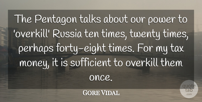 Gore Vidal Quote About Money, Perhaps, Power, Russia, Sufficient: The Pentagon Talks About Our...