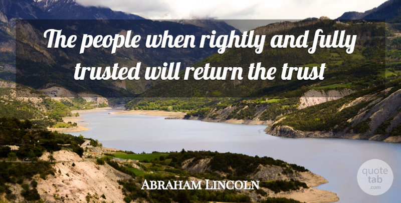 Abraham Lincoln Quote About Trust, People, Return: The People When Rightly And...