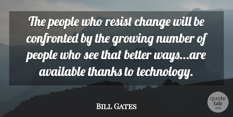 Bill Gates Quote About Life, Change, Technology: The People Who Resist Change...