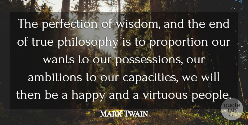 Mark Twain Quote About Happiness, Philosophy, Ambition: The Perfection Of Wisdom And...