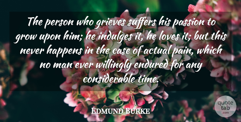 Edmund Burke Quote About Pain, Passion, Men: The Person Who Grieves Suffers...
