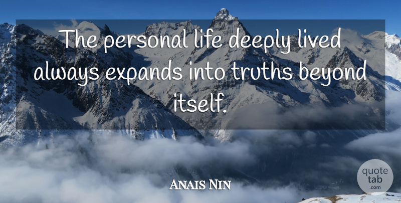 Anais Nin Quote About Life, Spiritual, Truth: The Personal Life Deeply Lived...