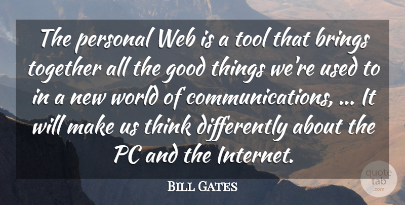 Bill Gates Quote About Brings, Good, Pc, Personal, Together: The Personal Web Is A...