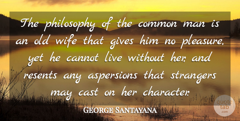 George Santayana Quote About Philosophy, Character, Men: The Philosophy Of The Common...