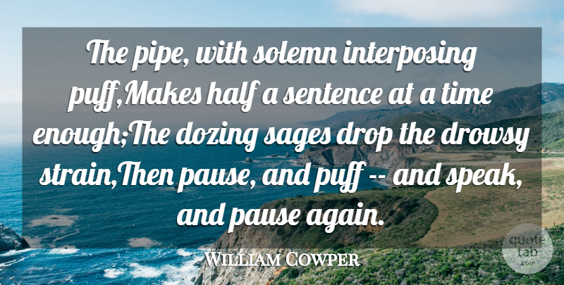 William Cowper Quote About Drop, Half, Pause, Puff, Sentence: The Pipe With Solemn Interposing...