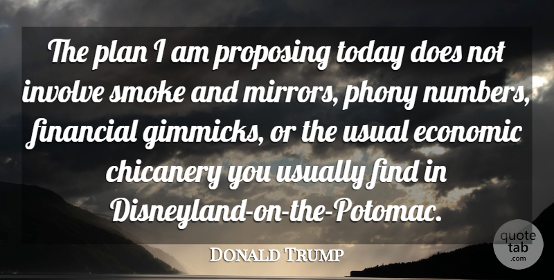 Donald Trump Quote About Economic, Financial, Involve, Phony, Plan: The Plan I Am Proposing...