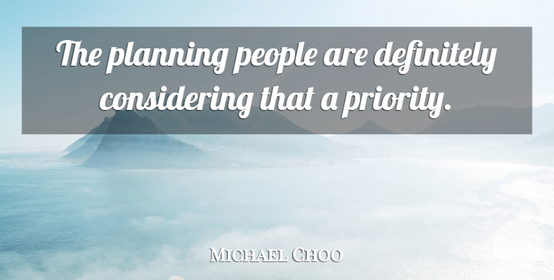 Michael Choo Quote About Definitely, People, Planning: The Planning People Are Definitely...