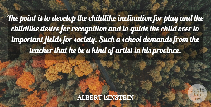 Albert Einstein Quote About Teacher, Children, Teaching: The Point Is To Develop...