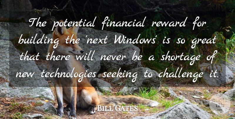 Bill Gates Quote About Technology, Challenges, Rewards: The Potential Financial Reward For...