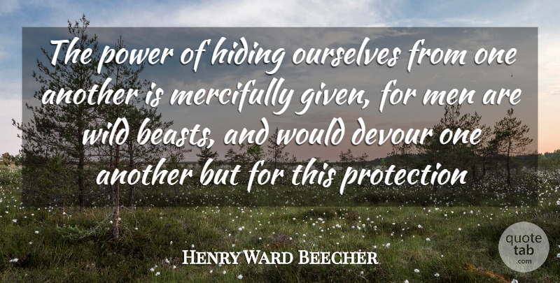 Henry Ward Beecher Quote About Power, Men, Protection: The Power Of Hiding Ourselves...
