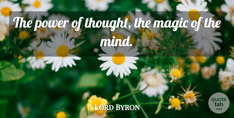 Lord Byron Quote About Magic, Power, Thoughts And Thinking: The Power Of Thought The...