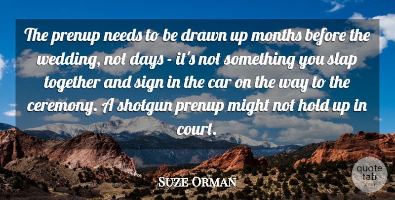 Suze Orman Quote About Car, Days, Drawn, Hold, Might: The Prenup Needs To Be...