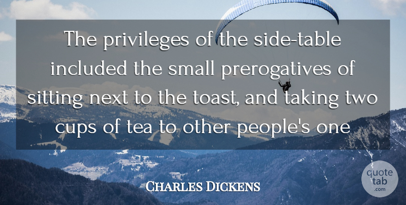 Charles Dickens Quote About Two, People, Tea: The Privileges Of The Side...
