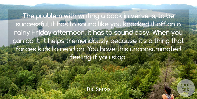 Dr. Seuss Quote About Friday, Book, Writing: The Problem With Writing A...