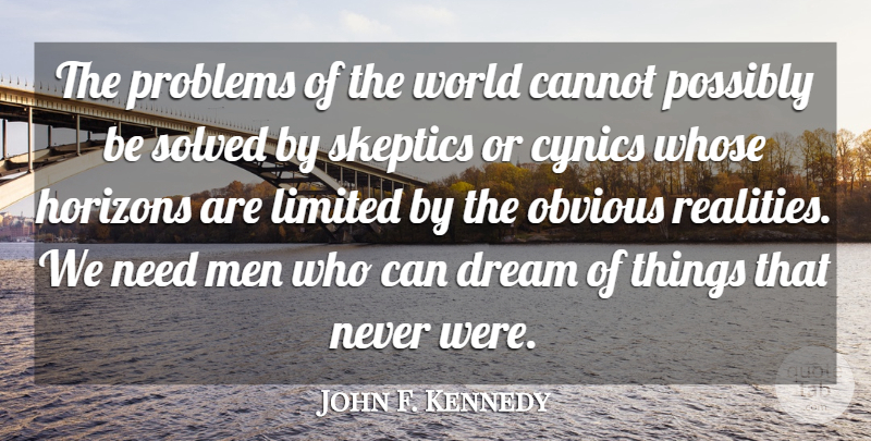 John F. Kennedy Quote About Cannot, Cynics, Horizons, Limited, Men: The Problems Of The World...