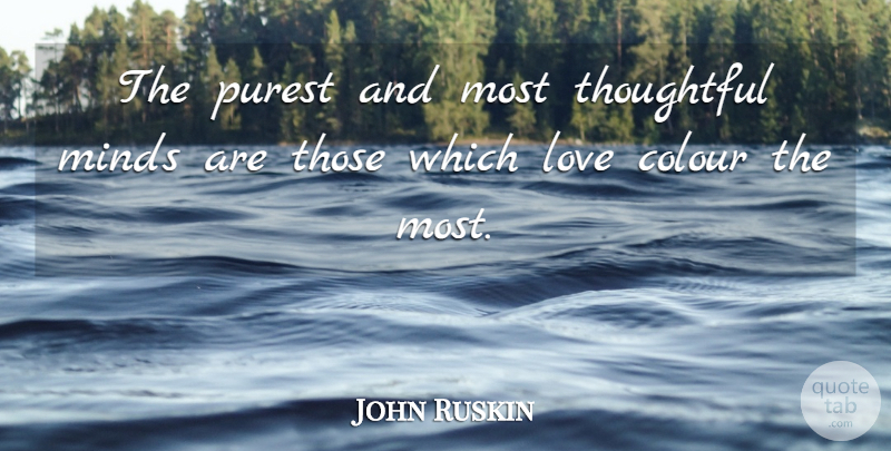 John Ruskin Quote About Art, Thoughtful, Color: The Purest And Most Thoughtful...