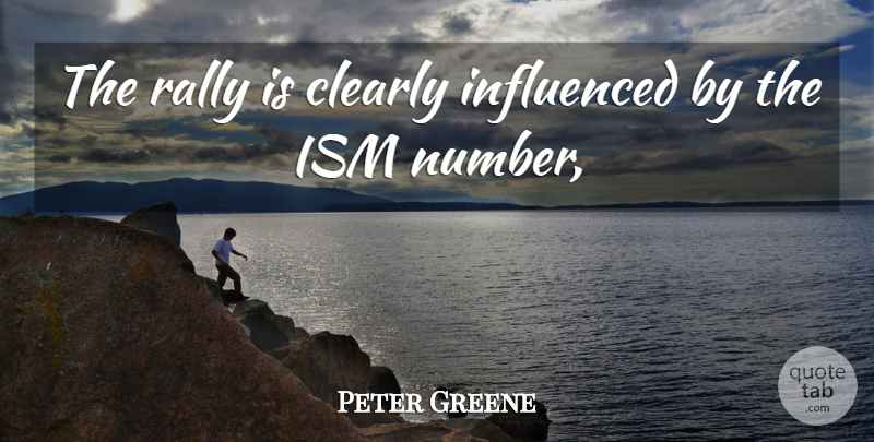 Peter Greene Quote About Clearly, Influenced, Rally: The Rally Is Clearly Influenced...