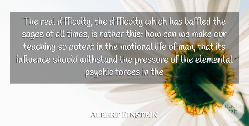 Albert Einstein Quote About Real, Teaching, Men: The Real Difficulty The Difficulty...