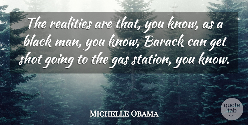 Michelle Obama Quote About Reality, Men, Black: The Realities Are That You...
