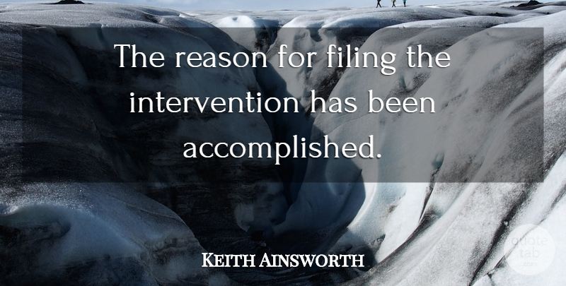 Keith Ainsworth Quote About Filing, Reason: The Reason For Filing The...