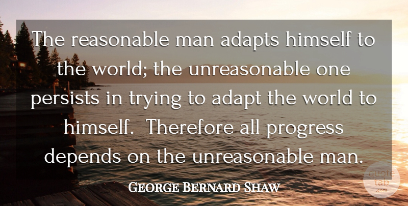 George Bernard Shaw: The Reasonable Man Adapts Himself To The World; The... | Quotetab