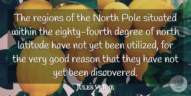 Jules Verne Quote About Degree, Good, Latitude, North, Pole: The Regions Of The North...