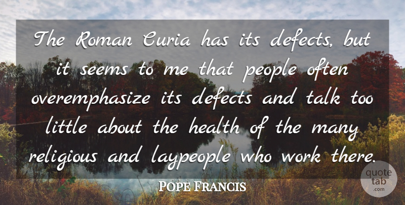 Pope Francis Quote About Religious, People, Littles: The Roman Curia Has Its...