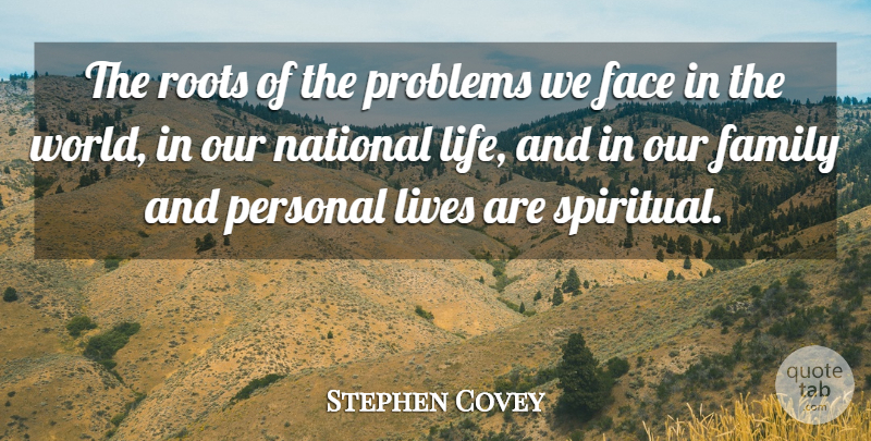 Stephen Covey Quote About Spiritual, Roots, World: The Roots Of The Problems...