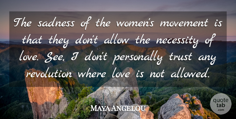 Maya Angelou Quote About Love, Women, Sadness: The Sadness Of The Womens...