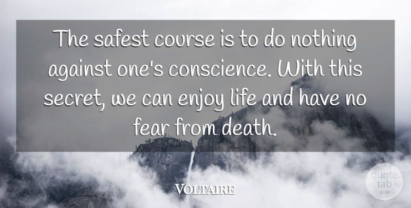Voltaire Quote About Honesty, Fear, Integrity: The Safest Course Is To...