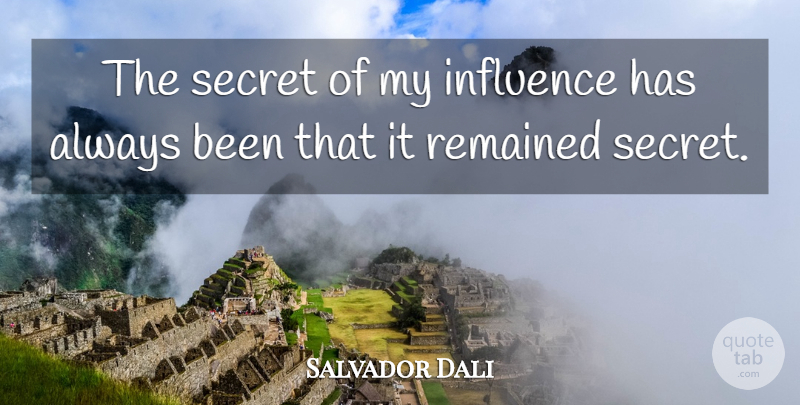 Salvador Dali Quote About Art, Secret, Criminal Mind: The Secret Of My Influence...