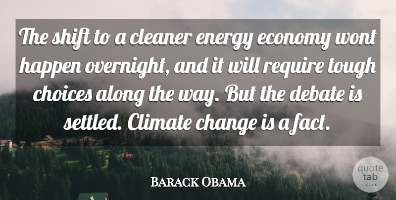 Barack Obama Quote About Along, Change, Cleaner, Climate, Debate: The Shift To A Cleaner...