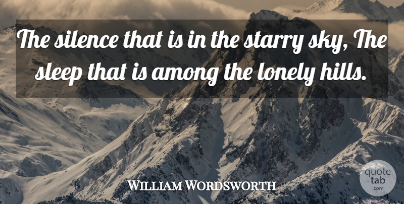 William Wordsworth Quote About Lonely, Sleep, Sky: The Silence That Is In...