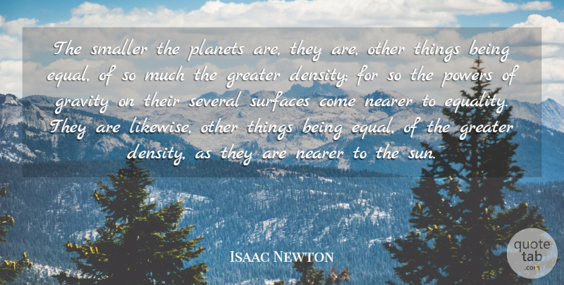 Isaac Newton Quote About Equality, Gravity, Greater, Nearer, Planets: The Smaller The Planets Are...
