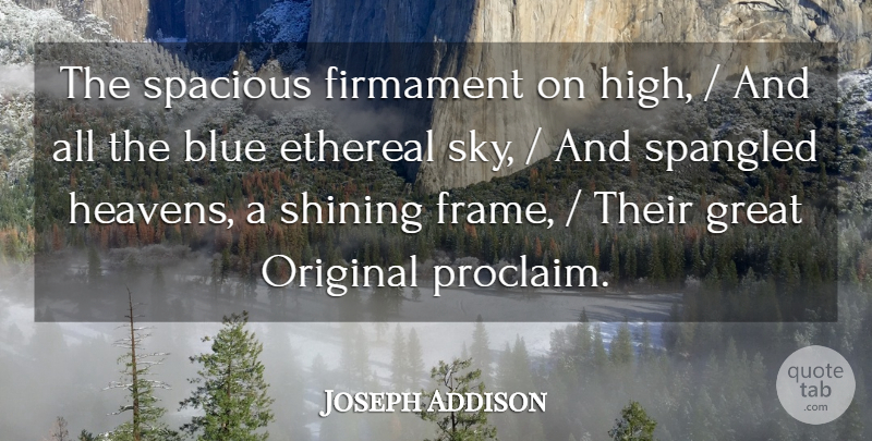 Joseph Addison Quote About Blue, Firmament, Great, Original, Shining: The Spacious Firmament On High...