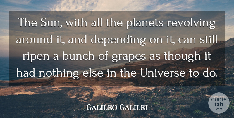 Galileo Galilei Quote About Bunch, Depending, Grapes, Italian Scientist, Planets: The Sun With All The...