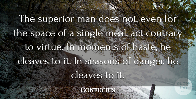 Confucius Quote About Act, Contrary, Man, Single, Superior: The Superior Man Does Not...