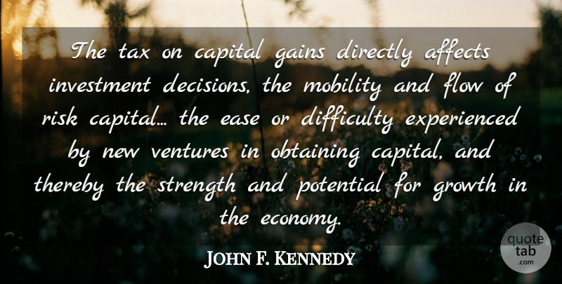 John F. Kennedy Quote About New Ventures, Decision, Risk: The Tax On Capital Gains...