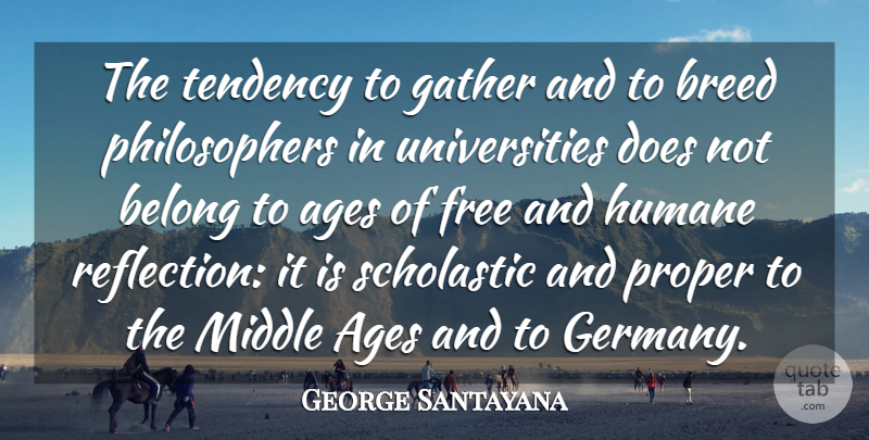George Santayana Quote About Reflection, Age, Germany: The Tendency To Gather And...