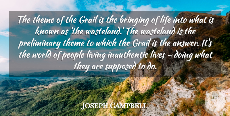 Joseph Campbell Quote About People, World, Answers: The Theme Of The Grail...