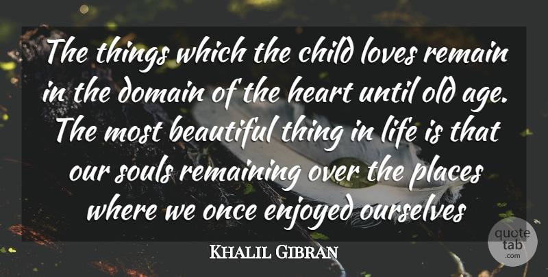 Khalil Gibran Quote About Beautiful, Children, Distance: The Things Which The Child...